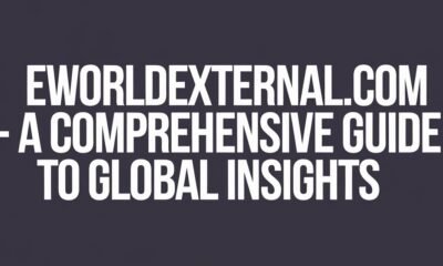 EWorldExternal.com – A Comprehensive Guide to Global Insights