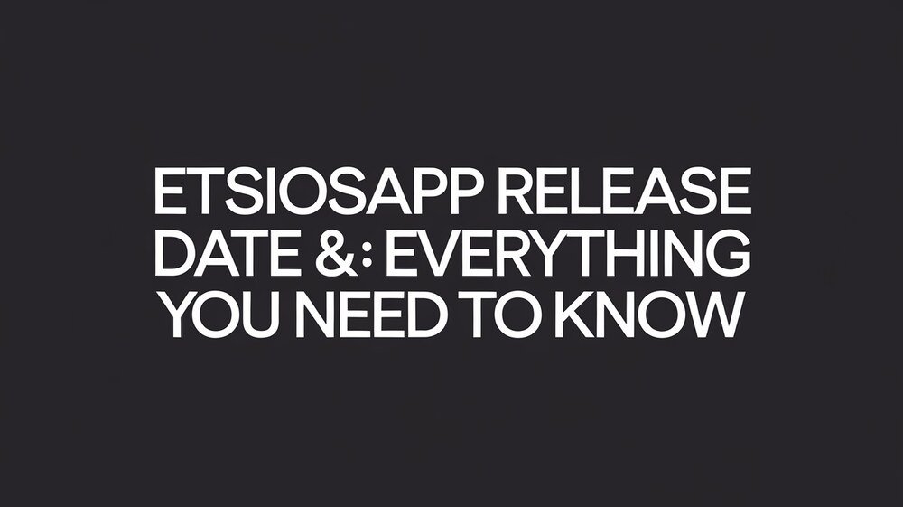 EtsiosApp Release Date & Everything You Need to Know